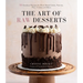 The Art of Raw Desserts: 50 Standout Recipes for Plant-Based Cakes, Pastries, Pies, Cookies and More