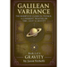 Gravity: Galilean Variance - The Rebirth of Classical Physics: A Coherent Treatise on Time, Light & Gravity