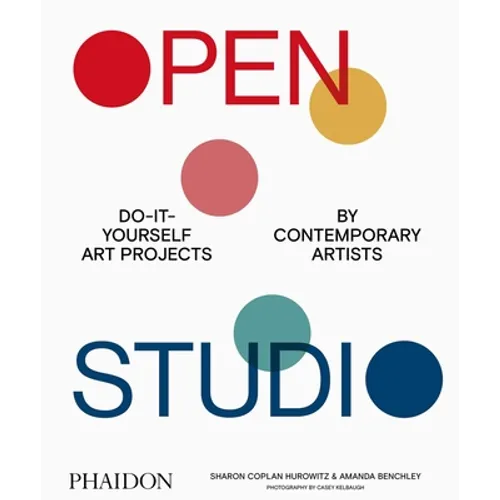 Open Studio: Do-It-Yourself Art Projects by Contemporary Artists