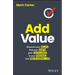 Add Value: Discover Your Values, Find Your Worth, Gain Fulfillment in Your Personal and Professional Life