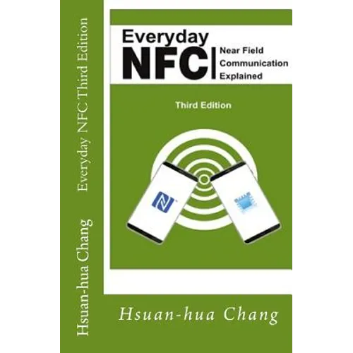 Everyday NFC Third Edition: Near Field Communication Explained