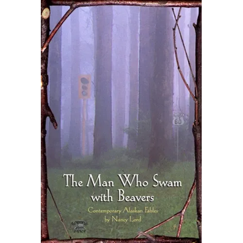 The Man Who Swam with Beavers: Stories