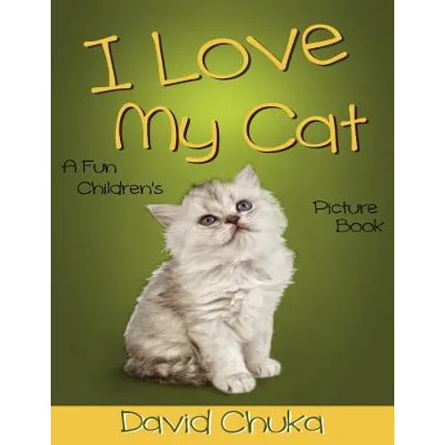 I Love My Cat: Fun Children's Picture Book with Amazing Photos of Cats