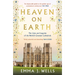 Heaven on Earth: The Lives and Legacies of the World's Greatest Cathedrals