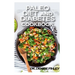 Paleo Diet and Diabetes Cookbook: 60+ Homemade and assorted paleo recipes to manage and cure diabetes!