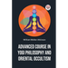 Advanced Course In Yogi Philosophy And Oriental Occultism