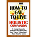 The How to Eat to Live Essential Companion: A Holistic Comprehensive How-To-Guide for "Cures" "They" Don't Want You to Know.