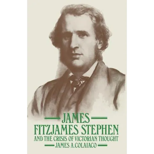 James Fitzjames Stephen and the Crisis of Victorian Thought