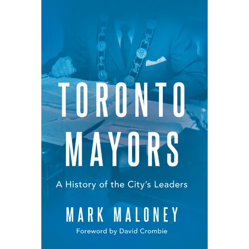 Toronto Mayors: A History of the City's Leaders
