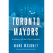 Toronto Mayors: A History of the City's Leaders