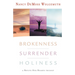 Brokenness, Surrender, Holiness: A Revive Our Hearts Trilogy