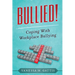 Bullied!: Coping with Workplace Bullying