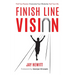 Finish Line Vision: Find Your Passion. Overcome Your Obstacles. Fuel Your Life.