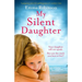 My Silent Daughter: A gripping, powerful, uplifting story of a mother's love