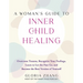 A Woman's Guide to Inner Child Healing: Overcome Trauma, Recognize Your Feelings, Learn to Let the Past Go, and Become the Best Version of Yourself