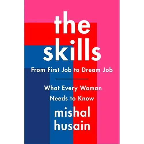The Skills: From First Job to Dream Job--What Every Woman Needs to Know