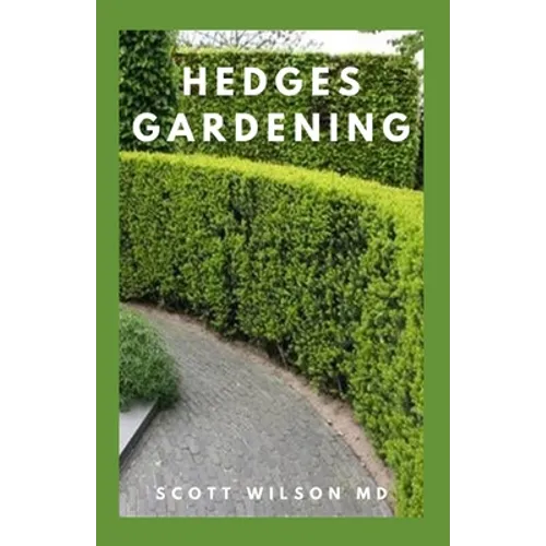 Hedges Gardening: All You Need To Know About Setting Up A Complete And Beautiful Garden