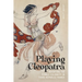 Playing Cleopatra: Inventing the Female Celebrity in Third Republic France