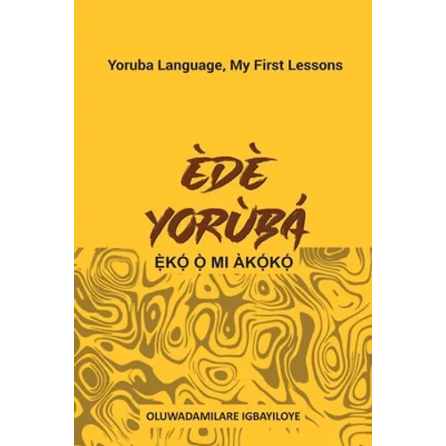 Ede Yoruba, Eko O Mi Akoko: Yoruba Language, My First Lessons