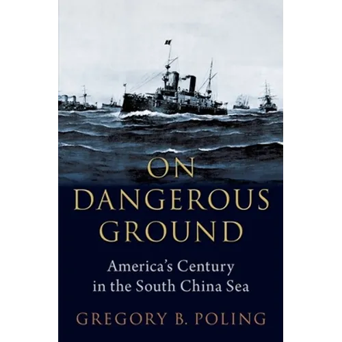 On Dangerous Ground: America's Century in the South China Sea