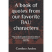 A Book of Quotes from our favorite BAU Characters: What we do for ourselves dies with us. What we do for others and the world remains and is immortal.