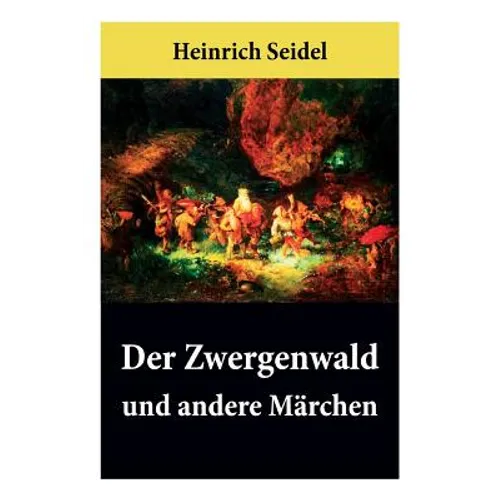Der Zwergenwald und andere Märchen: Wunderschöne Kindergeschichten und Gute-Nacht-Geschichten