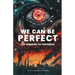 We Can Be Perfect: The Paradox of Progress