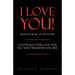 I Love You! from the Heart of the Father: God Really Does Love You, Yes, "You," Whoever You Are!