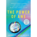 The Power of Awe: Overcome Burnout & Anxiety, Ease Chronic Pain, Find Clarity & Purpose--In Less Than 1 Minute Per Day