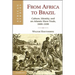 From Africa to Brazil: Culture, Identity, and an Atlantic Slave Trade, 1600 1830
