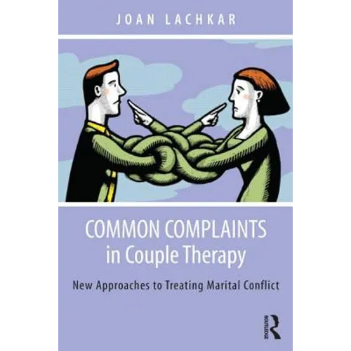 Common Complaints in Couple Therapy: New Approaches to Treating Marital Conflict