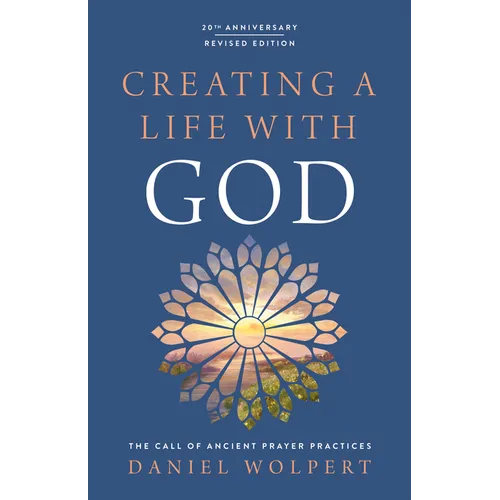 Creating a Life with God, Revised Edition: The Call of Ancient Prayer Practices