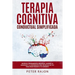 Terapia Cognitiva Conductual Simplificada: Detén el pensamiento negativo, supera la ansiedad y la depresión con técnicas de TCC para reentrenar a tu c