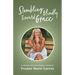 Stumbling Blindly Toward Grace: A messy and miraculous memoir