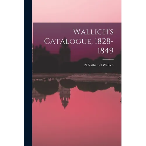 Wallich's Catalogue, 1828-1849