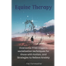 Equine Therapy For PTSD, Autism, and Anxiety: Overcome PTSD triggers, socialization techniques for those with Autism, and strategies to relieve Anxiet