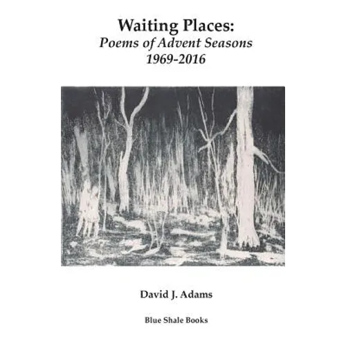 Waiting Places: Poems of Advent Seasons 1969-2016