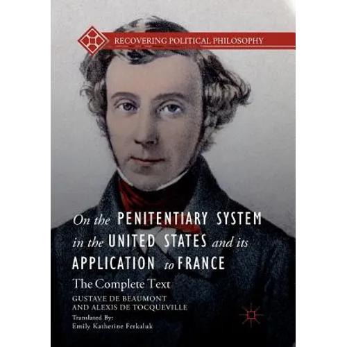 On the Penitentiary System in the United States and Its Application to France: The Complete Text