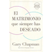 El Matrimonio Que Siempre Has Deseado, Ed Rev. (the Marriage You've Always Wanted, REV Ed)