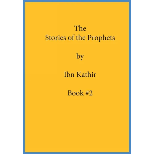 The Stories of the Prophets by Ibn Kathir: Book Series Volume (#2)