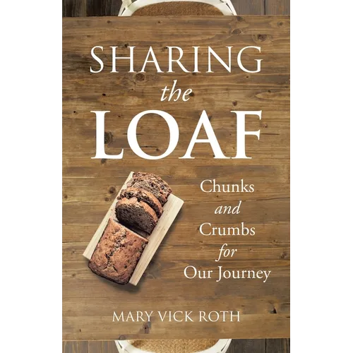 Sharing the Loaf: Chunks and Crumbs for Our Journey