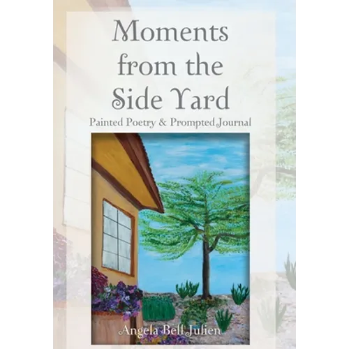 Moments from the Side Yard: Painted Poetry and Prompted Journal