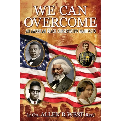We Can Overcome: An American Black Conservative Manifesto