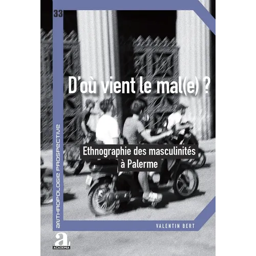 D'où vient le mal(e)?: Ethnographie des masculinités à Palerme