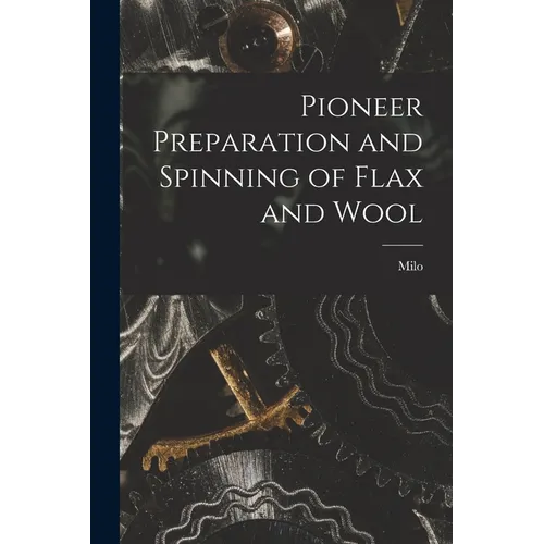 Pioneer Preparation and Spinning of Flax and Wool