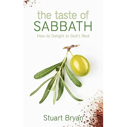 The Taste of Sabbath: How to Delight in God's Rest