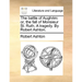 The battle of Aughrim: or, the fall of Monsieur St. Ruth. A tragedy. By Robert Ashton.