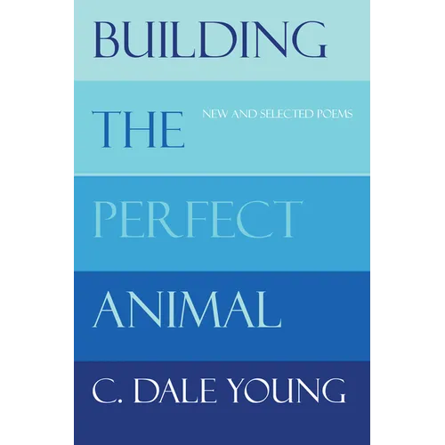 Building the Perfect Animal: New and Selected Poems