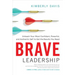Brave Leadership: Unleash Your Most Confident, Powerful, and Authentic Self to Get the Results You Need