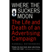 Where the Suckers Moon: The Life and Death of an Advertising Campaign